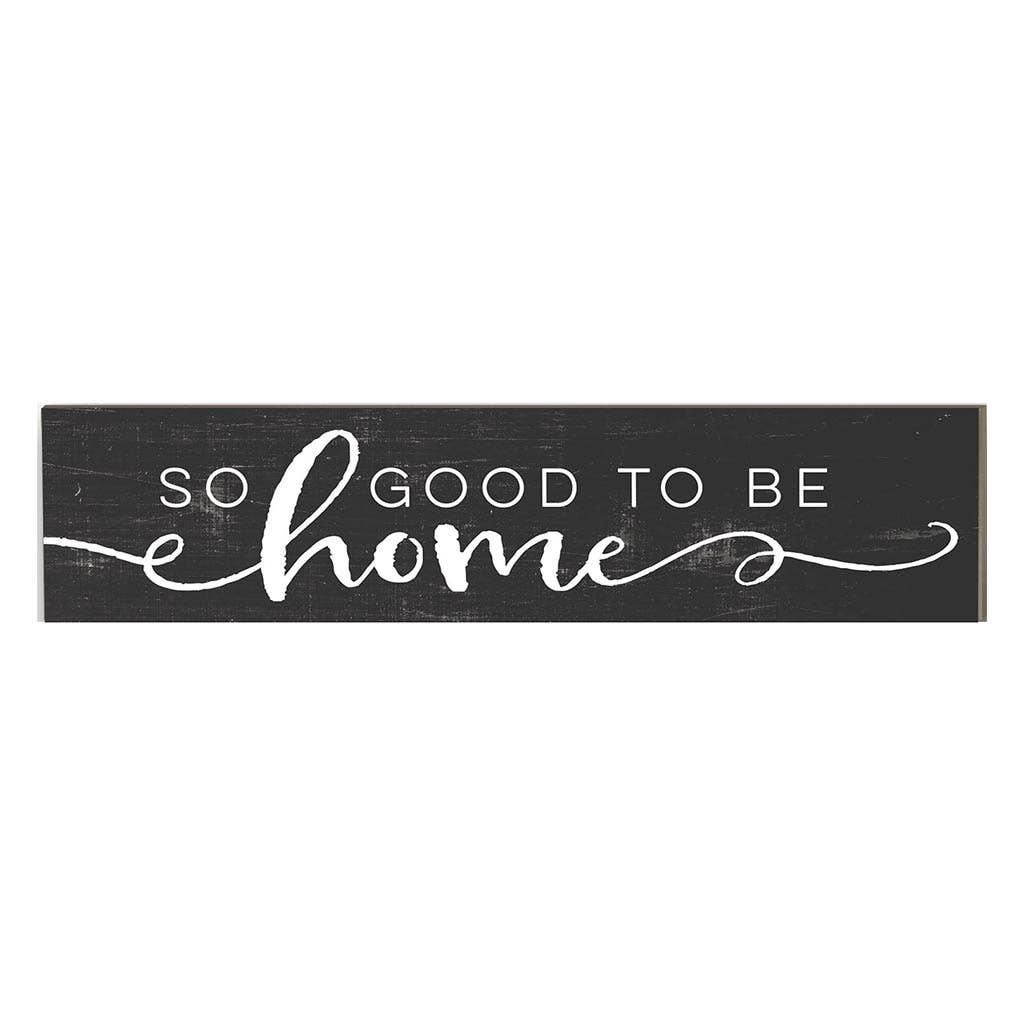 3" x 13" So Good To Be Home Plaque - Evergreen Patio